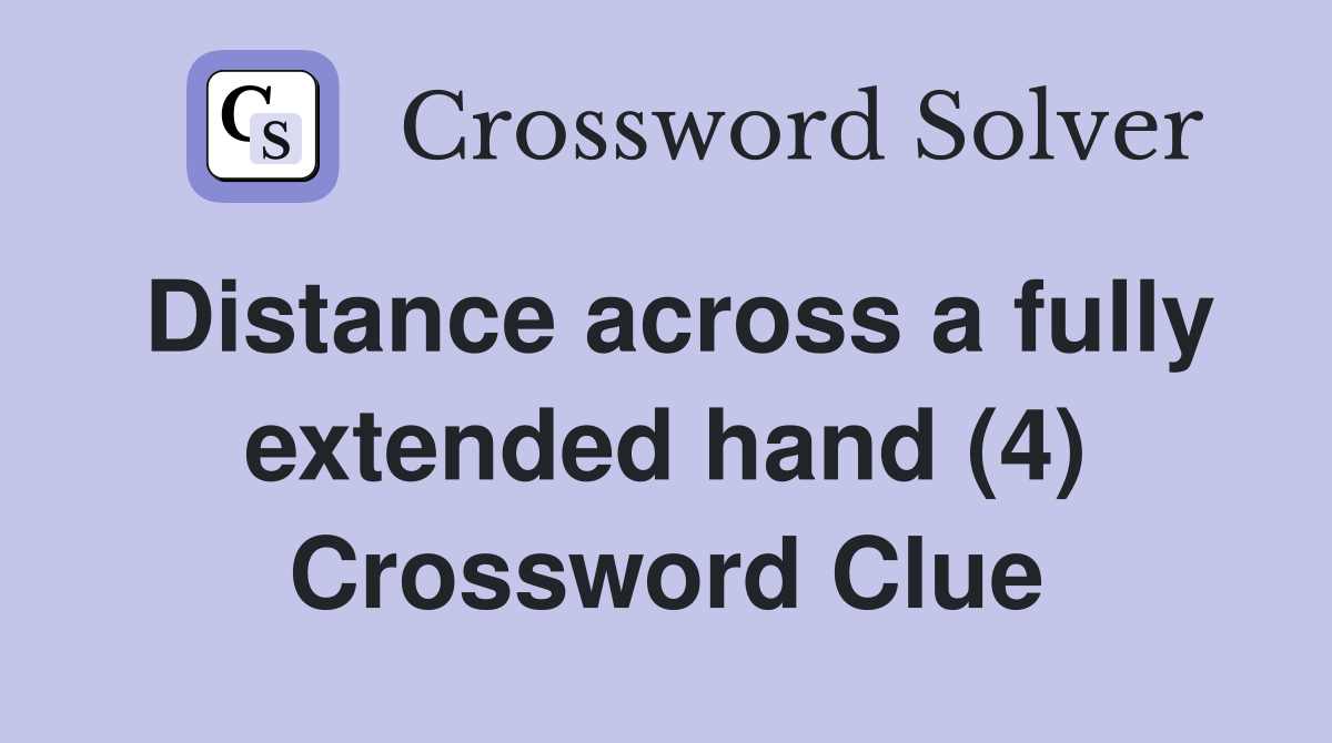 Distance across a fully extended hand (4) Crossword Clue Answers